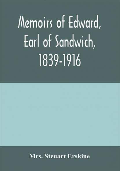 Memoirs of Edward earl of Sandwich 1839-1916