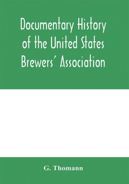 Documentary history of the United States Brewers' Association