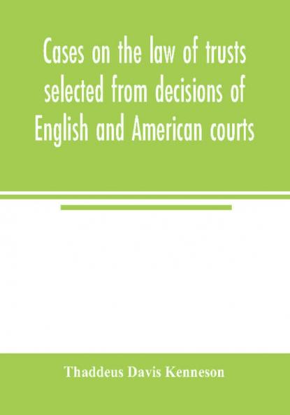 Cases on the law of trusts selected from decisions of English and American courts