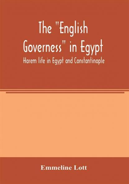 The English governess in Egypt. Harem life in Egypt and Constantinople