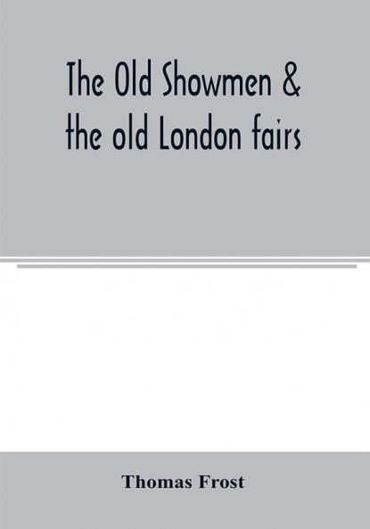 The Old showmen & the old London fairs