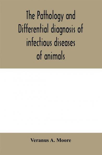 The pathology and differential diagnosis of infectious diseases of animals