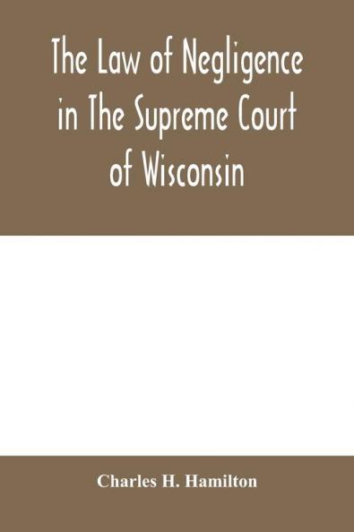 The law of negligence in the Supreme court of Wisconsin