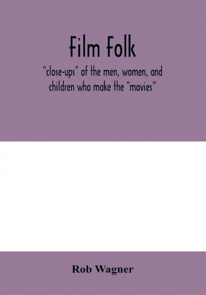 Film folk; close-ups of the men women and children who make the movies