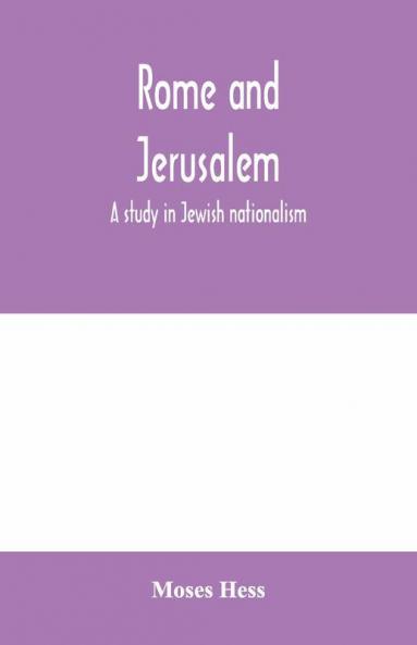 Rome And Jerusalem; A Study In Jewish Nationalism