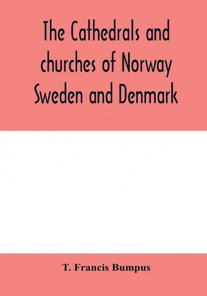 The cathedrals and churches of Norway Sweden and Denmark
