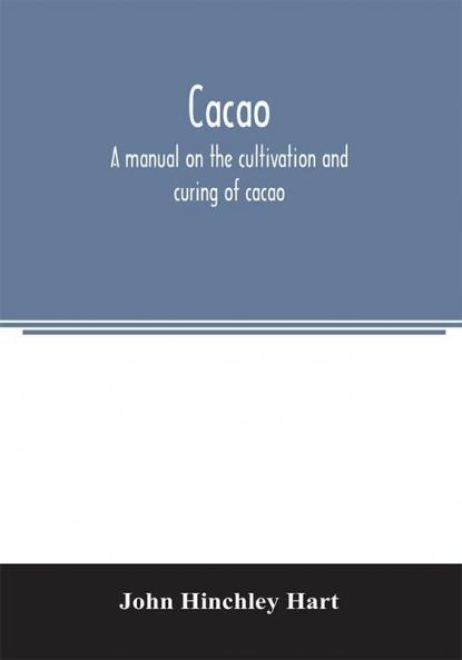 Cacao a manual on the cultivation and curing of cacao