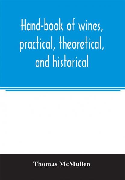 Hand-book of wines practical theoretical and historical; with a description of foreign spirits and liqueurs