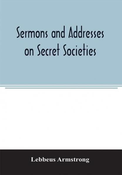Sermons and addresses on secret societies
