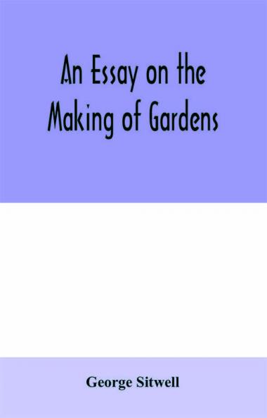 An essay on the making of gardens; being a study of old Italian gardens of the nature of beauty and the principles involved in garden design