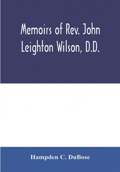 Memoirs of Rev. John Leighton Wilson D.D.