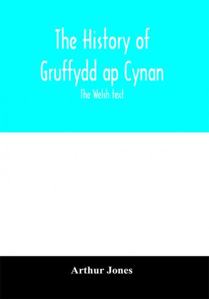 The history of Gruffydd ap Cynan; the Welsh text