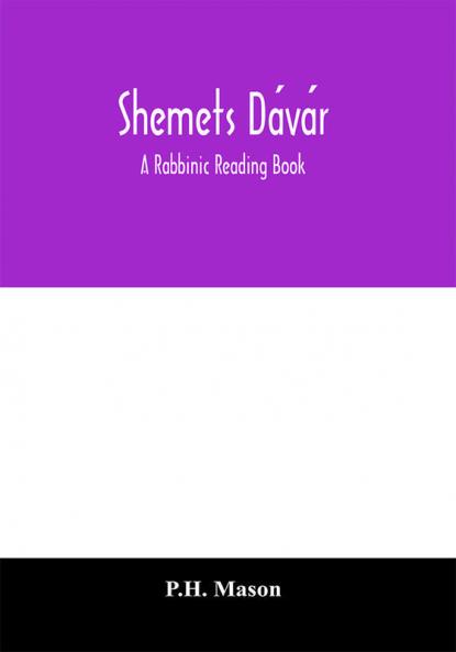 Sh?Mets Dávár: A Rabbinic Reading-Book (Classic Reprint)