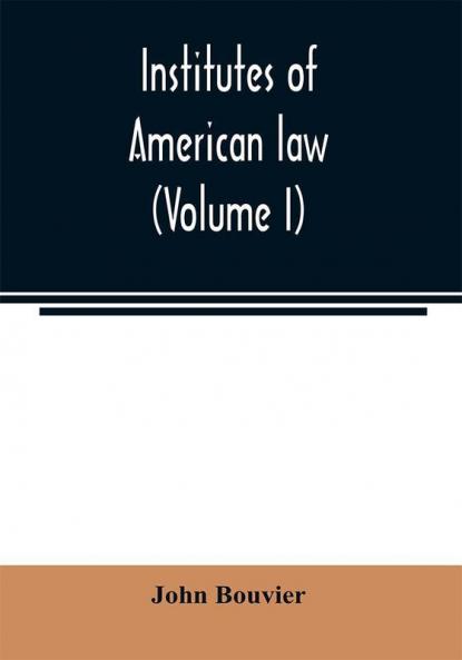 Institutes of American law (Volume I)