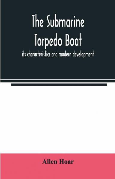 The Submarine Torpedo Boat Its Characteristics And Modern Development
