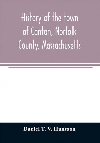 History of the town of Canton Norfolk County Massachusetts