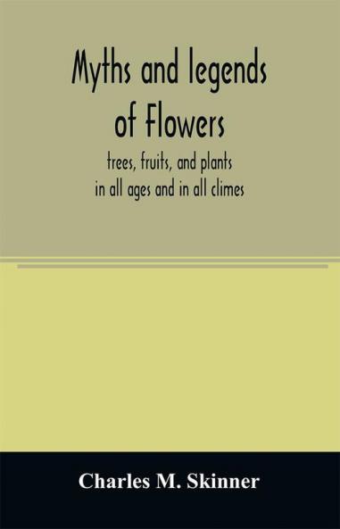 Myths and legends of flowers trees fruits and plants