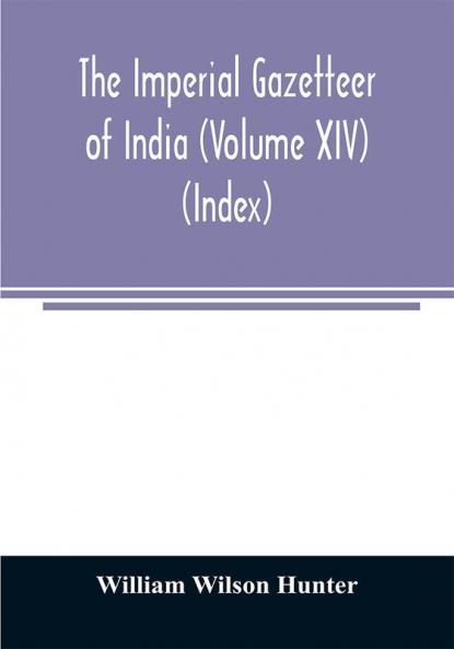 The imperial gazetteer of India (Volume XIV) (Index)
