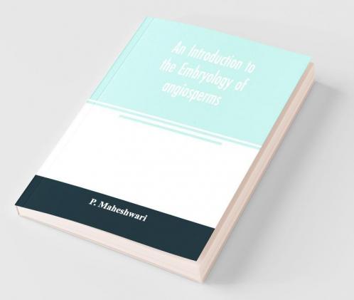 An Introduction To The Embryology Of Angiosperms