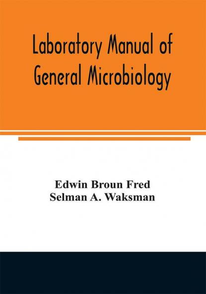 Laboratory manual of general microbiology with special reference to the microorganisms of the soil