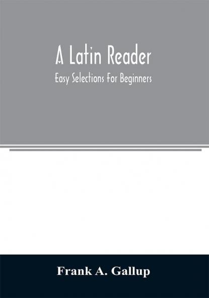 A Latin reader; easy selections for beginners
