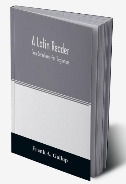A Latin reader; easy selections for beginners