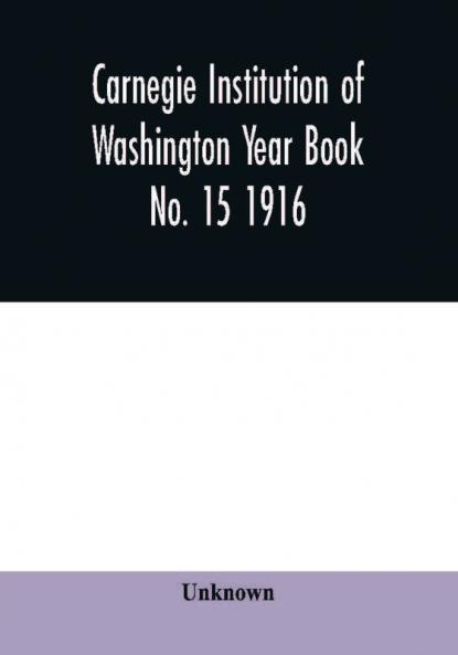 Carnegie Institution of Washington Year Book No. 15 1916