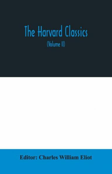 The Harvard Classics; The Apology Phaedo And Crito Of Plato Translated By Benjamin Jowett The Golden Sayings Of Epictetus Translated By Hastings Crossley The Meditations Of Marcus Aurelius Translated By George Long (Volume Ii)