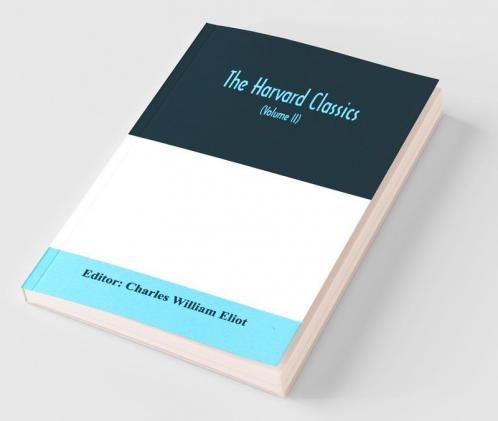 The Harvard Classics; The Apology Phaedo And Crito Of Plato Translated By Benjamin Jowett The Golden Sayings Of Epictetus Translated By Hastings Crossley The Meditations Of Marcus Aurelius Translated By George Long (Volume Ii)