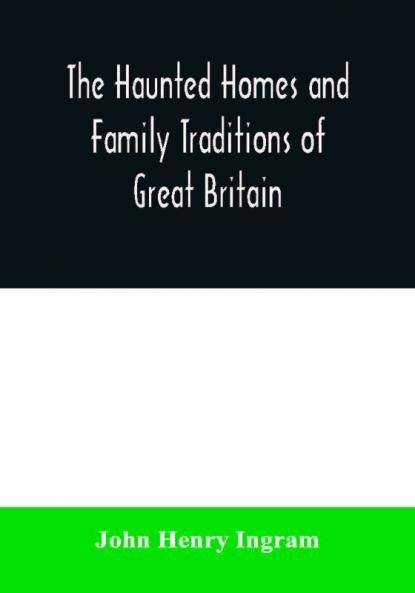 The haunted homes and family traditions of Great Britain