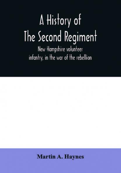 A history of the Second regiment New Hampshire volunteer infantry in the war of the rebellion