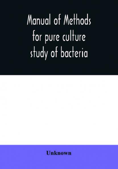 Manual of methods for pure culture study of bacteria