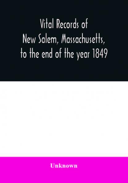 Vital records of New Salem Massachusetts to the end of the year 1849