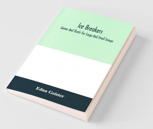 Ice Breakers; Games And Stunts For Large And Small Groups
