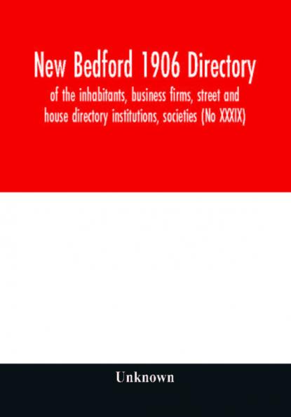 New Bedford 1906 directory : of the inhabitants business firms street and house directory institutions societies (No XXXIX)