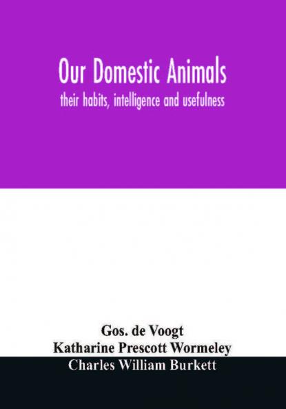 Our domestic animals : their habits intelligence and usefulness