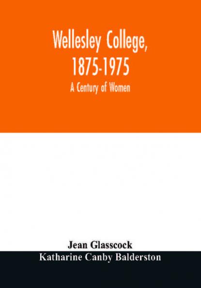 Wellesley College 1875-1975 : a century of women