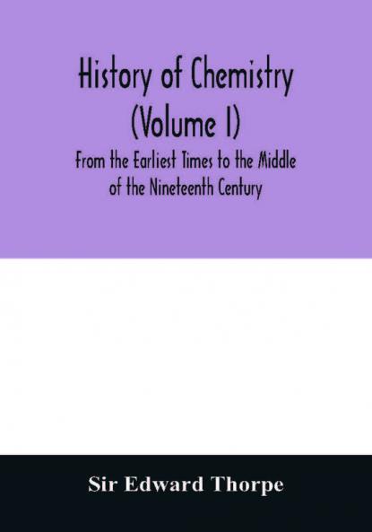 History of chemistry (Volume I) From the Earliest Times to the Middle of the Nineteenth Century