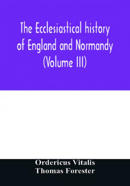 The ecclesiastical history of England and Normandy (Volume III)