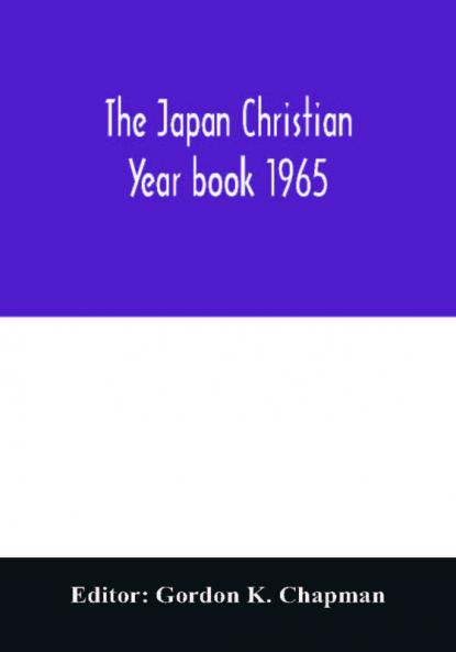 The Japan Christian year book 1965; A Survey of the Christian movement in Japan During 1964