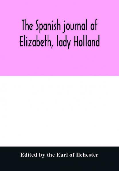 The Spanish journal of Elizabeth lady Holland