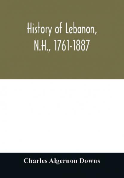 History of Lebanon N.H. 1761-1887
