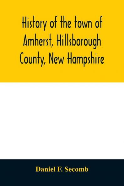 History of the town of Amherst Hillsborough County New Hampshire