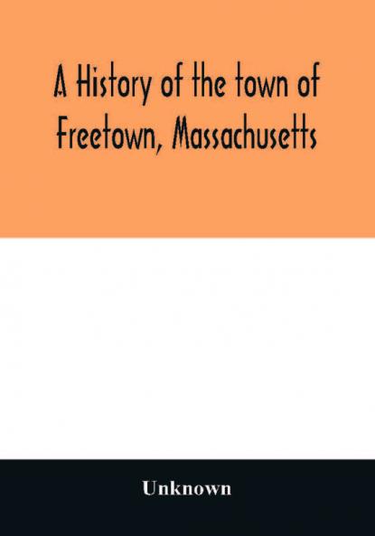 A History of the town of Freetown Massachusetts