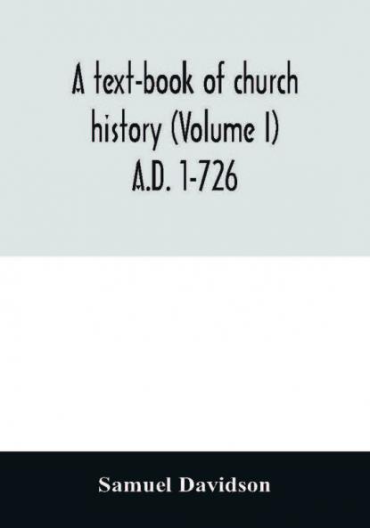 A text-book of church history (Volume I) A.D. 1-726