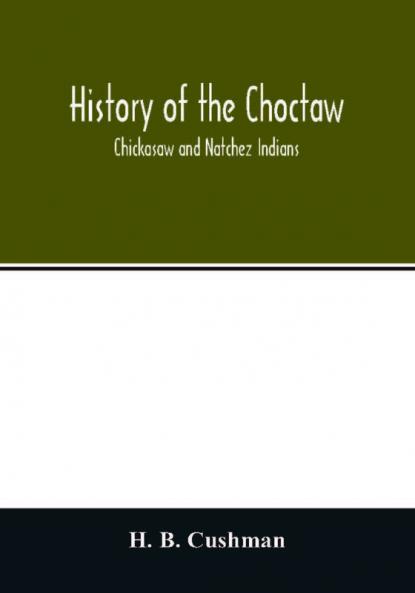 History of the Choctaw Chickasaw and Natchez Indians