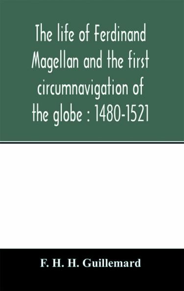 The life of Ferdinand Magellan and the first circumnavigation of the globe