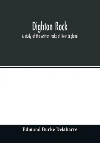 Dighton rock; a study of the written rocks of New England
