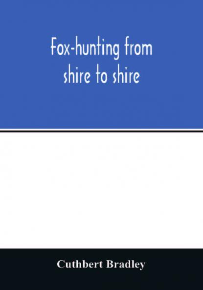 Fox-hunting from shire to shire
