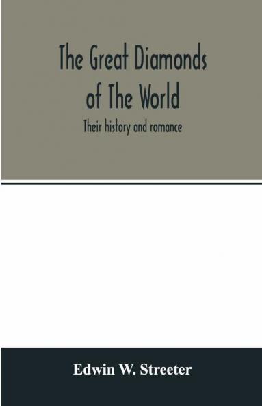 The Great Diamonds Of The World. Their History And Romance